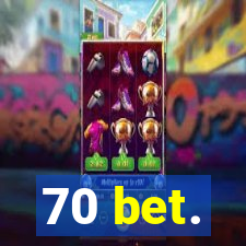 70 bet.